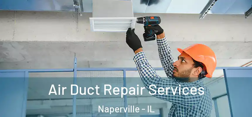  Air Duct Repair Services Naperville - IL