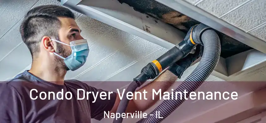  Condo Dryer Vent Maintenance Naperville - IL