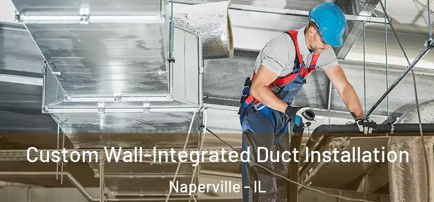  Custom Wall-Integrated Duct Installation Naperville - IL