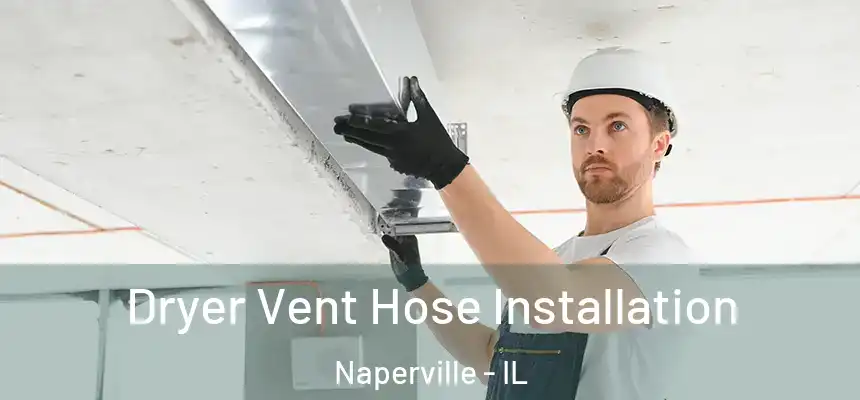  Dryer Vent Hose Installation Naperville - IL