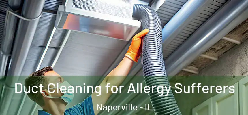  Duct Cleaning for Allergy Sufferers Naperville - IL