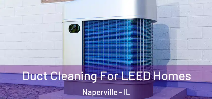  Duct Cleaning For LEED Homes Naperville - IL