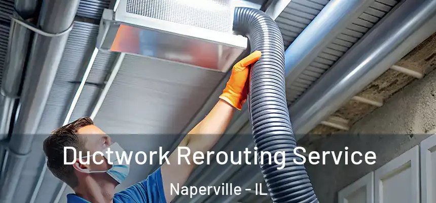  Ductwork Rerouting Service Naperville - IL