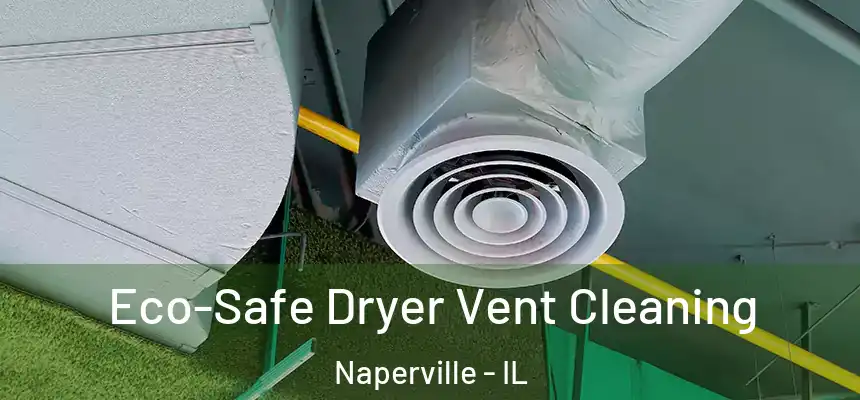  Eco-Safe Dryer Vent Cleaning Naperville - IL