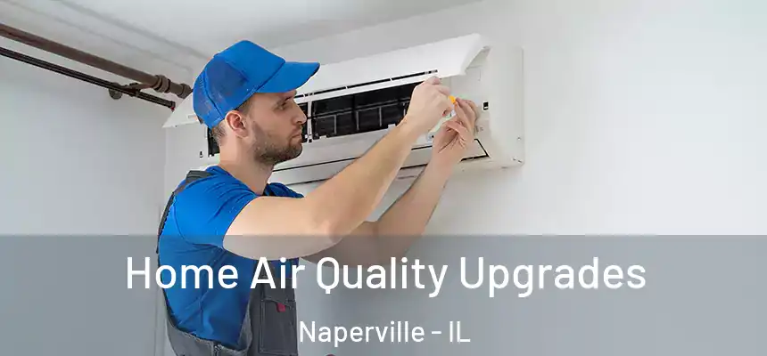  Home Air Quality Upgrades Naperville - IL