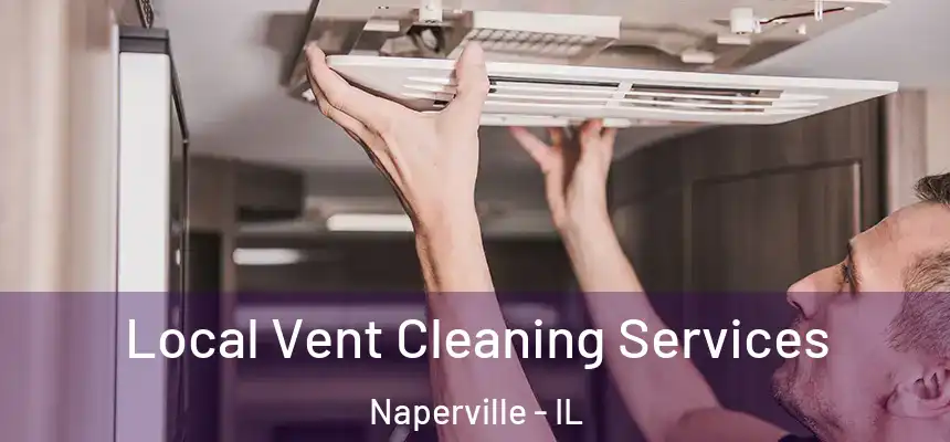  Local Vent Cleaning Services Naperville - IL