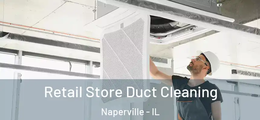 Retail Store Duct Cleaning Naperville - IL