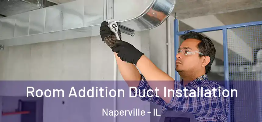  Room Addition Duct Installation Naperville - IL