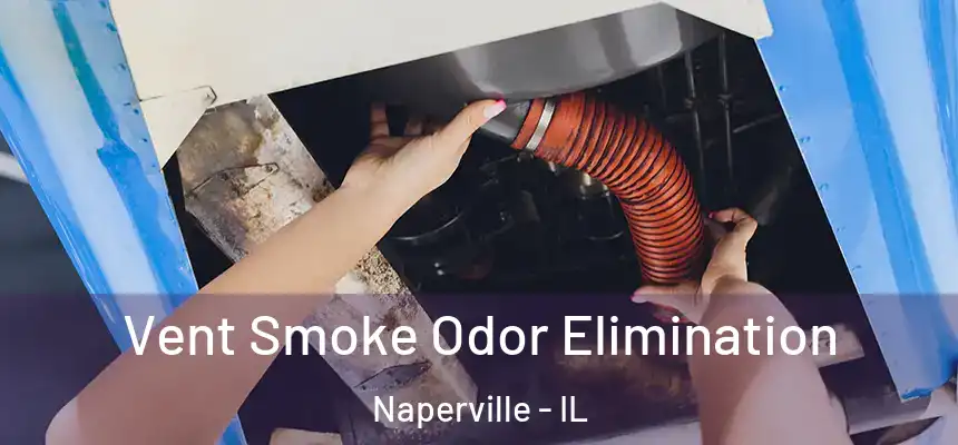  Vent Smoke Odor Elimination Naperville - IL