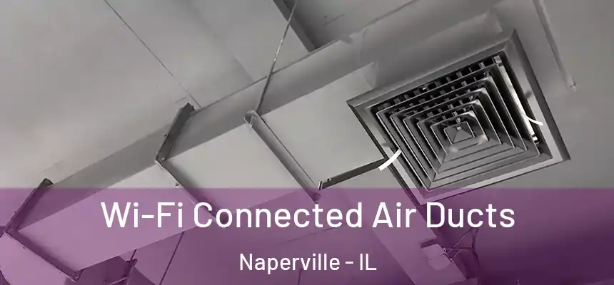 Wi-Fi Connected Air Ducts Naperville - IL